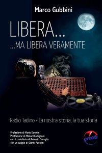 Immagine copertina libro Libera... ma libera veramente. Radio Tadin. La nostra storia, la tua storia