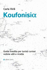 Immagine copertina libro Koufonisia. Guida insolita per turisti curiosi. Notizie utili e ricette