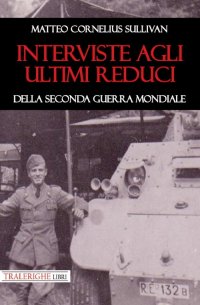 Immagine copertina libro Interviste agli ultimi reduci della seconda guerra mondiale