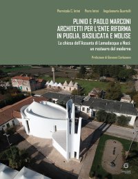 Immagine copertina libro Plinio e Paolo Marconi architetti per l'Ente Riforma in Puglia, Basilicata e Molise. La chiesa dell'Assunta di Lamadacqua a Noci: un restauro del moderno