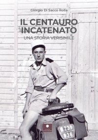 Immagine copertina libro Il centauro incatenato. Una storia verisimile