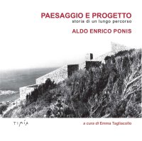 Immagine copertina libro Paesaggio e progetto. Storia di un lungo percorso. Aldo Enrico Ponis