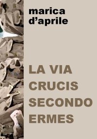 Immagine copertina libro La via crucis secondo Ermes