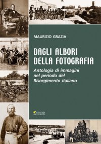 Immagine copertina libro Dagli albori della fotografia. Antologia di immagini nel periodo del Risorgimento italiano