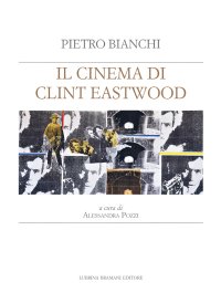 Immagine copertina libro Il cinema di Clint Eastwood. A partire dal ciclo di lezioni di Bruno Fornara