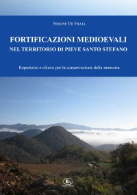 Immagine copertina libro Fortificazioni medioevali nel territorio di Pieve Santo Stefano. Repertorio e rilievo per la conservazione della memoria
