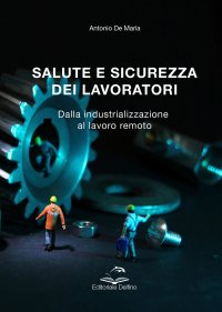 Immagine copertina libro Salute e sicurezza dei lavoratori. Dalla industrializzazione al lavoro remoto