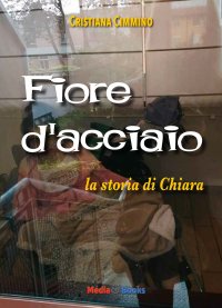 Immagine copertina libro Fiore d'acciaio. La storia di Chiara