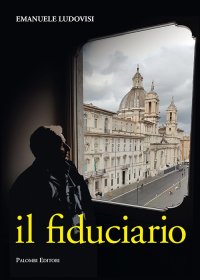 Immagine copertina libro Il fiduciario. L'inarrestabile ascesa del capitano d'industria Pietro Biennotz