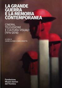 Immagine copertina libro La grande guerra e la memoria contemporanea: cinema, televisione e cultura visuale (1914-2018)