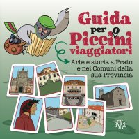 Immagine copertina libro Arte e storia a Prato e nei comuni della sua provincia. Guida per picci(o)ni viaggiatori