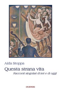 Immagine copertina libro Questa strana vita. Racconti singolari di ieri e di oggi