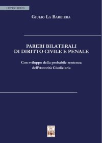Immagine copertina libro Pareri bilaterali di diritto civile e penale. Con sviluppo della probabile sentenza dell'Autorità Giudiziaria