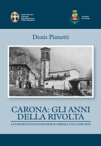 Immagine copertina libro Carona: gli anni della rivolta la tormentata vicenda di due chiese e una comunità