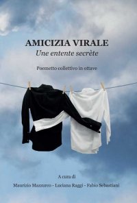 Immagine copertina libro Amicizia virale. Une entente secrète. Poemetto collettivo in ottave