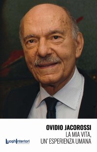 Immagine copertina libro Ovidio Jacorossi. La mia vita, un'esperienza umana