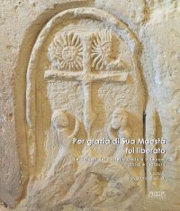 Immagine copertina libro Per grazia di Sua Maestà fui liberato. Le carceri del castello Carlo V a Lecce: storia e restauro. Ediz. a colori