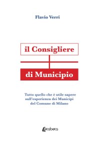 Immagine copertina libro Il Consigliere di Municipio. Tutto quello che è utile sapere sull’esperienza dei Municipi del Comune di Milano