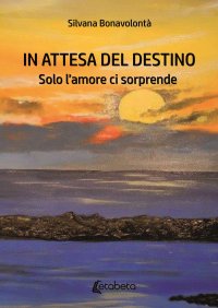 Immagine copertina libro In attesa del destino. Solo l’amore ci sorprende