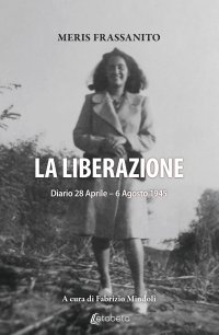 Immagine copertina libro La liberazione. Diario 28 Aprile-6 Agosto 1945