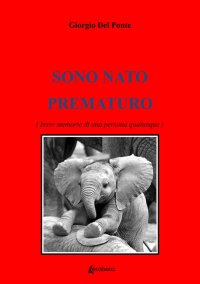 Immagine copertina libro Sono nato prematuro. (Brevi memorie di una persona qualunque)
