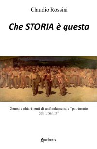 Immagine copertina libro Che storia è questa. Genesi e chiarimenti di un fondamentale «patrimonio dell’umanità»