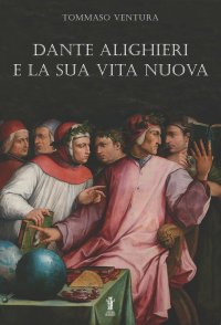 Immagine copertina libro Dante Alighieri e la sua Vita Nuova