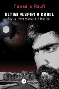 Immagine copertina libro Ultimi respiri a Kabul. Tra la neve bianca e i lupi neri