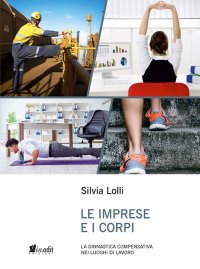 Immagine copertina libro Le imprese e i corpi. La ginnastica compensativa nei luoghi di lavoro