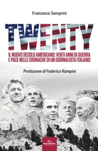 Immagine copertina libro Twenty. Il nuovo secolo americano: venti anni di guerra e pace nelle cronache di un giornalista italiano