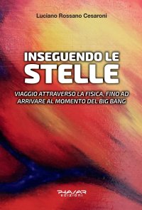 Immagine copertina libro Inseguendo le stelle. Viaggio attraverso la fisica, fino ad arrivare al momento del Big Bang
