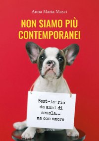 Immagine copertina libro Non siamo più contemporanei. Best-ia-rio da anni di scuola... ma con amore