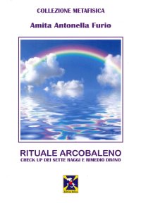 Immagine copertina libro Rituale Arcobaleno. Check up dei sette raggi e rimedio divino