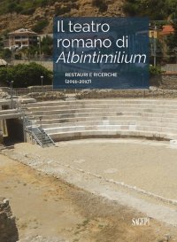 Immagine copertina libro Il teatro romano di Albintimilium. Restauri e ricerche (2011-2017)
