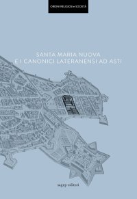 Immagine copertina libro Santa Maria Nuova e i Canonici Lateranensi ad Asti