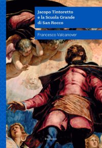 Immagine copertina libro Jacopo Tintoretto e la Scuola Grande di San Rocco. Nuova ediz.