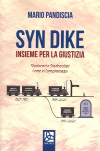 Immagine copertina libro Syn Dike. Insieme per la giustizia. Sindacati e sindacalisti, lotte e compromessi