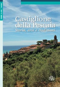 Immagine copertina libro Castiglione della Pescaia. Storia, arte e tradizioni