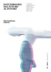Immagine copertina libro Fast Forward: dal futuro al futuro. L'habitat contemporaneo immaginato nelle utopie domestiche degli anni '50 e '60