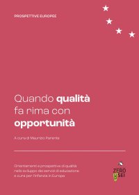 Immagine copertina libro Quando qualità fa rima con opportunità. Orientamenti e prospettive di qualità nello sviluppo dei servizi di educazione e cura per l’infanzia in Europa