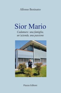 Immagine copertina libro Sior Mario. Cadamuro: una famiglia, un'azienda, una passione