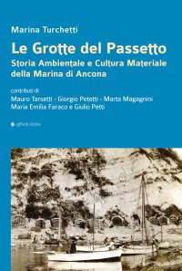 Immagine copertina libro Le grotte del Passetto. Storia ambientale e cultura materiale della Marina di Ancona. Nuova ediz.