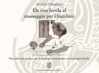 Immagine copertina libro Da una favola al massaggio per i bambini. Non solo una tecnica, ma il modo per comunicare con il proprio bimbo