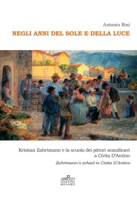 Immagine copertina libro Negli anni del sole e della luce. Kristian Zahrtmann e la scuola dei pittori scandinavi a Civita d'Antino. Zahrtmann's school in Civita d'Antino