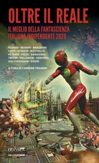 Immagine copertina libro Oltre il reale. Il meglio della fantascienza italiana indipendente 2020