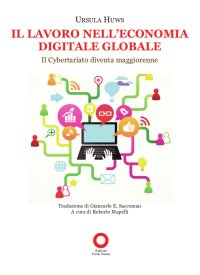 Immagine copertina libro Il lavoro nell'economia digitale globale. Il cybertariato diventa maggiorenne