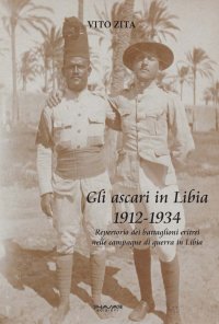 Immagine copertina libro Gli ascari in Libia 1912-1934. Repertorio dei battaglioni eritrei nelle campagne di guerra in Libia