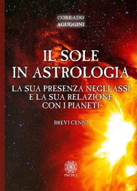 Immagine copertina libro Il sole in astrologia. La sua presenza negli assi e la sua relazione con i pianeti