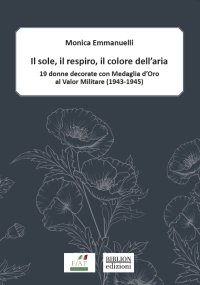 Immagine copertina libro Il sole, il respiro, il colore dell’aria. 19 donne decorate con Medaglia d’oro al valor militare (1943-1945)
