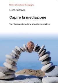 Immagine copertina libro Capire la mediazione. Tra riferimenti storici e attualità normativa